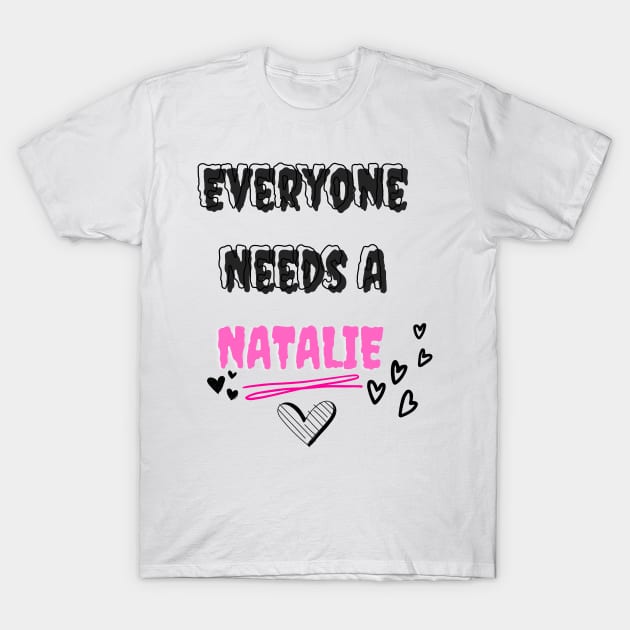 Natalie Name Design Everyone Needs A Natalie T-Shirt by Alihassan-Art